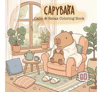 Capybara Calm & Relax Coloring Book: Cute and Cozy Coloring Pages Featuring Slow Living, Peaceful Hobbies, Tea Time, Reading, Nature, and Relaxing Capybara Moments