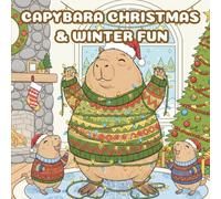 Capybara Christmas & Winter Fun: A High-Detail Coloring Book with Over 40 Intricate Scenes for Adults and Teens: Single-Sided Pages for Stress Relief ... The Chillest Animals Celebrating the Holidays