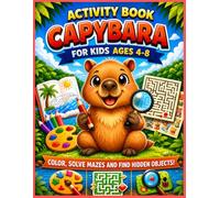 Capybara Coloring & Activity Book for Kids Ages 4-8: Coloring Pages, Mazes, Hidden and counta the Objects, and Fun Educational Games | Cute Capybara Adventures for Learning and Creativity