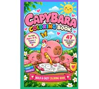 Capybara Coloring Book: 47 Cute & Cozy, Bold & Easy Coloring Pages for Non-Digital Moments with Your Kids Ages 4-6, Teens and their moms