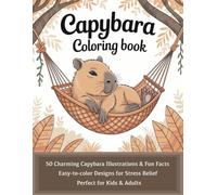 Capybara Coloring Book: 50 Charming Capybara Illustrations & Fun Facts | Easy-to-color Designs for Stress Relief | Perfect for Kids & Adults