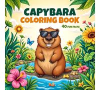 Capybara Coloring Book: Adorable and Cute Capybaras for Kids and Adults - Fun, Relaxation, and Stress Relief with 40 Fascinating Facts