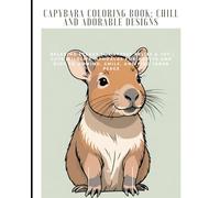 Capybara Coloring Book: Chill and Adorable Designs No 2: Relaxing Scenes for Stress Relief & Joy | Cute Wildlife Mandalas for Adults and Kids to Unwind, Smile, and Find Inner Peace