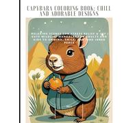 Capybara Coloring Book: Chill and Adorable Designs No 3: Relaxing Scenes for Stress Relief & Joy | Cute Wildlife Mandalas for Adults and Kids to Unwind, Smile, and Find Inner Peace