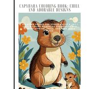 Capybara Coloring Book: Chill and Adorable Designs: Relaxing Scenes for Stress Relief & Joy | Cute Wildlife Mandalas for Adults and Kids to Unwind, Smile, and Find Inner Peace