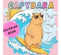 Capybara Coloring Book: Color and Discover Lots of Information About These Fantastic and Cute Rodents, The Largest in The World!! They Will Help You Eliminate Stress.