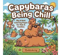 Capybara Coloring Book for Kids: 50 Cute & Easy Designs: Big & Bold Coloring Pages of the World's Chillest Animal - Fun for Kids Ages 4-10 & Families
