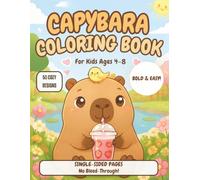 Capybara Coloring Book for Kids: A Fun, Bold & Easy Kawaii Coloring Book with 50 Cute Designs, Single-Sided Pages, and Relaxing Animal Adventures for Toddlers, Boys, and Girls Ages 4-8