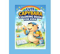 Capybara Coloring Book for Kids Ages 4-8: 50 Cute Capybara Adventures and Fun Animal Coloring Pages: Cute and Fun Capybara Adventures with Easy Animal Coloring Pages for Kids