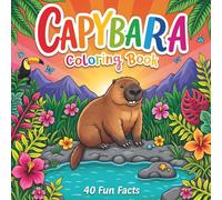 Capybara Coloring Book for Kids and Adults: A Fun and Educational Collection of 40 Cute Illustrations and Fascinating Facts to Deepen Your Love for Capybaras!