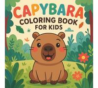 Capybara Coloring Book for Kids: Cute and Funny Capybara Adventures - Easy and Bold Pages for Ages 4-8: Adorable Capybaras in Costumes, Space, ... - Relaxing Coloring Book for Boys and Girls