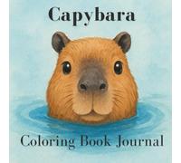 Capybara Coloring Book Journal: Half Mindfulness Journey, Half Silly Coloring Adventure, 100% Capybara Calm