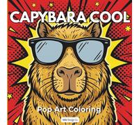 Capybara Cool Pop Art Coloring: A Bold Pop Art Coloring Book for Adults and Teens Featuring Relaxing Capybaras, Easy Stress Relief Designs, and High-Contrast Modern Art Pages