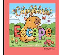 Capybara Escape Coloring Book: Bold & Easy Coloring Book for Kids Ages 3-8 Featuring Cute Capybaras, Simple Nature Scenes and Fun Little Adventures
