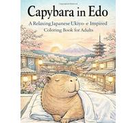 Capybara in Edo: A Relaxing Japanese Ukiyo-e Inspired Coloring Book for Adults