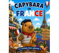 Capybara in France: A Fun Coloring Adventure Through Paris, Versailles, Provence, the Loire Valley, and the French Riviera