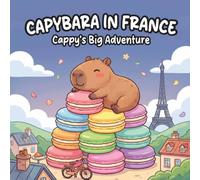 Capybara In France: Cappy's Big Adventure