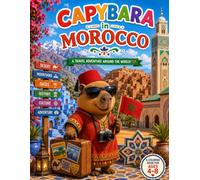 Capybara in Morocco: A Fun Travel Coloring Book for Kids Ages 4-8 Explore Morocco Through 25 Amazing Adventures