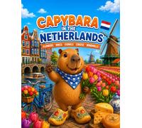 Capybara in the Netherlands: A Fun Coloring Adventure Through Tulips, Windmills, Canals, and Dutch Traditions