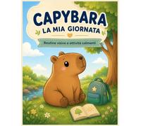 Capybara - La mia giornata: Routine Visive e Attività Calmanti per Bambini nello Spettro Autistico e Bisogni Speciali