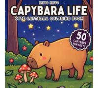 Capybara Life - Cute Capybara Coloring Book: Bold & Easy Kawaii Designs for Stress Relief and Relaxation Featuring Playful Capybaras in Wholesome ... Includes 50 Fun Facts for Kids, Teens, Adults