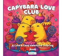 Capybara Love Club A Cute & Cozy Valentine’s Day Coloring Book for Kids with 40 Sweet Designs | Self-Love, Kindness & Good Vibes | 8.5 x 8.5