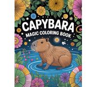 Capybara Magic: 50 Fun Facts & Easy Coloring Pages for Stress Relief: Relax, Learn, and Discover the Chill World of Capybaras