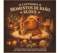 CAPYBARA MOMENTOS DE BAÑO SUAVE: Un libro de colorear de trazo grueso y fácil con escenas de baño relajantes, burbujas cálidas y pequeños rituales tranquilos