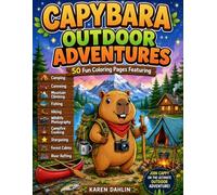 Capybara Outdoor Adventures: 50 Fun Coloring Pages Featuring Camping, Canoeing, Mountain Climbing, Fishing, Hiking, Wildlife Photography, Campfire Cooking, Stargazing, Forest Cabins, and River Rafting