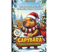 Capybara Saves Christmas: Six Sparkling, Joyful Adventures with Forest Friends Discovering the Magic of Winter in Stories for Children Aged 6 to 10