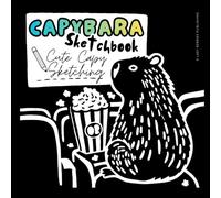 Capybara Sketchbook Cute Capy Sketching: Notebook for Drawing, Doodling, Writing and Crayon Coloring | Great Gifts for Boys and Girls, Kids for All Ages | Sketchpad with Blank Pages for Young Artists
