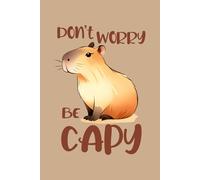 Capybara Sketchbook - Don't Worry Be Capy, 6 x 9 inch, 120 blank pages: Cute Capybara Art Sketchbook for Drawing, Doodling, and Creative Ideas • Blank Pages for Artists, Teens, and Animal Lovers