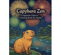 Capybara Zen: A Japanese Ukiyo-e Coloring Book for Adults: A Cozy Journey Through Japan's Seasons and Traditions, Inspired by Hokusai and Hiroshige