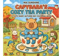 Capybara's Cozy Tea Party - A Cute Rainy Autumn Day Coloring Book: A Cute Rainy Autumn Coloring Book with 50 Capybara Adventures, Tea Party Moments, ... Friends, and Bold Easy Designs for All Ages