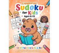 Capybaras! Sudoku for Kids Ages 6-12: +300 Puzzles 4x4 & 9x9 with 6 Skill Levels: Very Easy, Easy, Medium, Hard, Expert, Sudoku Superstar & Answer Key Included