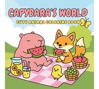 Capybara's world: Cute Animal Coloring Book: Adorable Animal Friends and Everyday Adventures to Color and Relax
