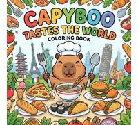 Capyboo Tastes the World Coloring Book: Join the Cute Capybara on a Delicious Journey to Discover Famous Snacks, Street Food, and International Cuisines