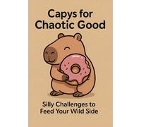 Capys for Chaotic Good: Silly Challenges to Feed Your Wild Side