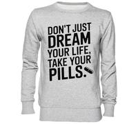 Capzy Don’t Just Dream Your Life Take Your Pills Gris Sweat-Shirt Jersey Unisexe Homme Femme Grey Unisex Jumper