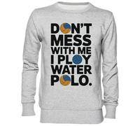 Capzy Dont Mess with Me I Play Water Polo Gris Sweat-Shirt Jersey Unisexe Homme Femme Grey Unisex Jumper