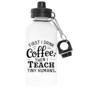 Capzy First I Drink Coffee Then I Teach Tiny Humans Blanc Bouteille D'eau Aluminium Pour L'extérieur Pollutant Free White Watter Bottle For Outdoors