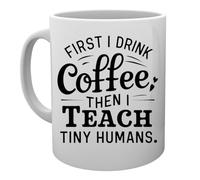 Capzy First I Drink Coffee Then I Teach Tiny Humans Tasse Mug Cup