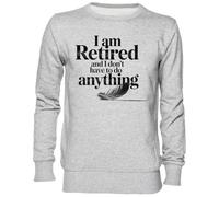 Capzy I Am Retired and I Dont Have to Do Anything Gris Sweat-Shirt Jersey Unisexe Homme Femme Grey Unisex Jumper