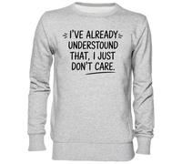 Capzy I’ve Already Understood That I Just Don’t Care Gris Sweat-Shirt Jersey Unisexe Homme Femme Grey Unisex Jumper