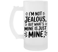 Capzy Im Not Jealous But What’s Mine Is Just Mine Chope À Biere Beer Mug