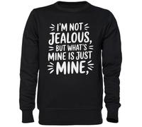 Capzy Im Not Jealous But What’s Mine is Just Mine Noir Sweat-Shirt Jersey Unisexe Homme Femme Black Unisex Jumper