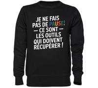 Capzy Je Ne Fais Pas De Pause - Ce sont Les Outils Qui Noir Sweat-Shirt Jersey Unisexe Homme Femme Black Unisex Jumper