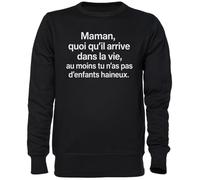 Capzy Maman Quoi Qu’il Arrive dans La Vie Au Moins Tu N’as Noir Sweat-Shirt Jersey Unisexe Homme Femme Black Unisex Jumper