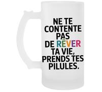 Capzy Ne Te Contente Pas De Rêver Ta Vie Prends Tes Pilules Un Verre Bière Agresser Tasse Chope À Biere Beer Mug