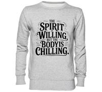 Capzy The Spirit is Willing But The Body is Chilling Gris Sweat-Shirt Jersey Unisexe Homme Femme Grey Unisex Jumper